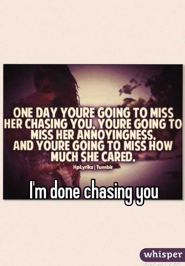 I'm done chasing you