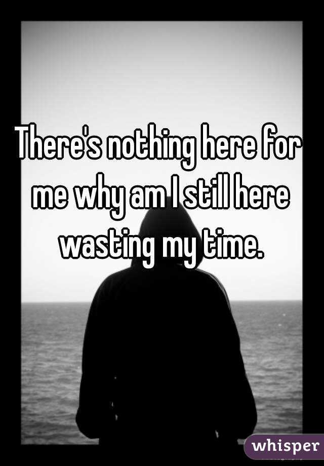 why am i wasting my time quotes