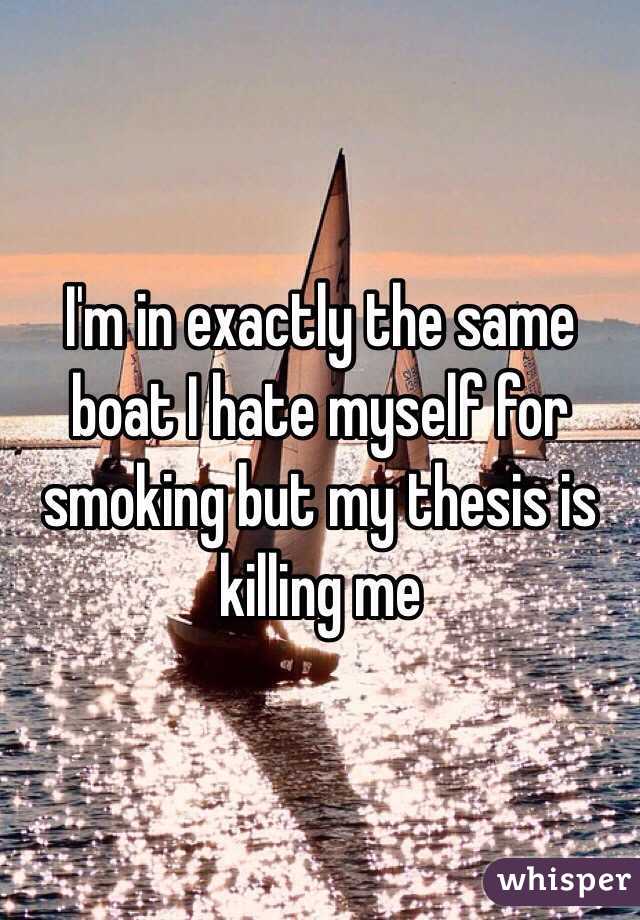 I'm in exactly the same boat I hate myself for smoking but my thesis is killing me