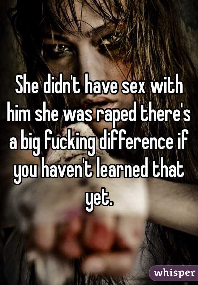 She didn't have sex with him she was raped there's a big fucking difference if you haven't learned that yet. 