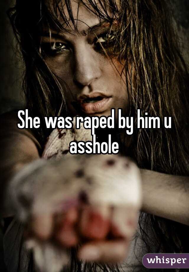She was raped by him u asshole