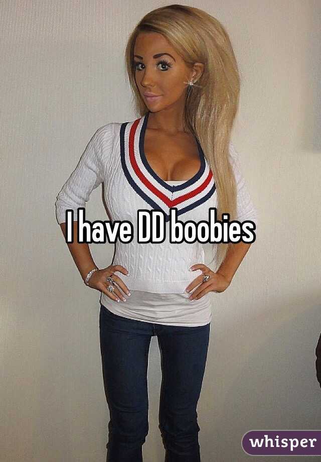 I have DD boobies