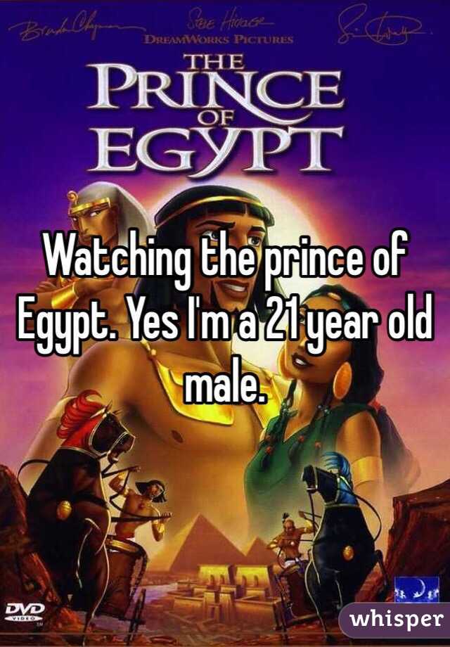 Watching the prince of Egypt. Yes I'm a 21 year old male. 