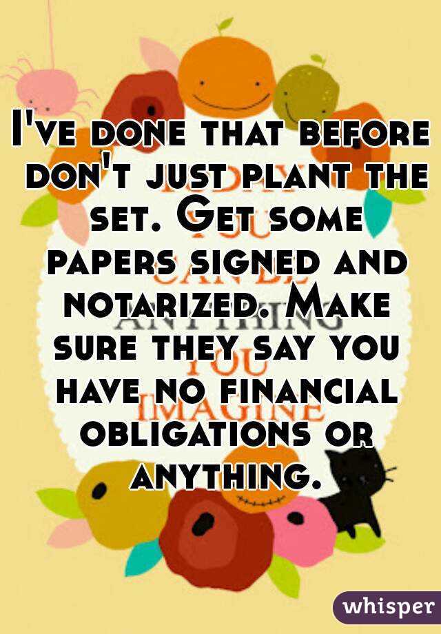 I've done that before don't just plant the set. Get some papers signed and notarized. Make sure they say you have no financial obligations or anything.
