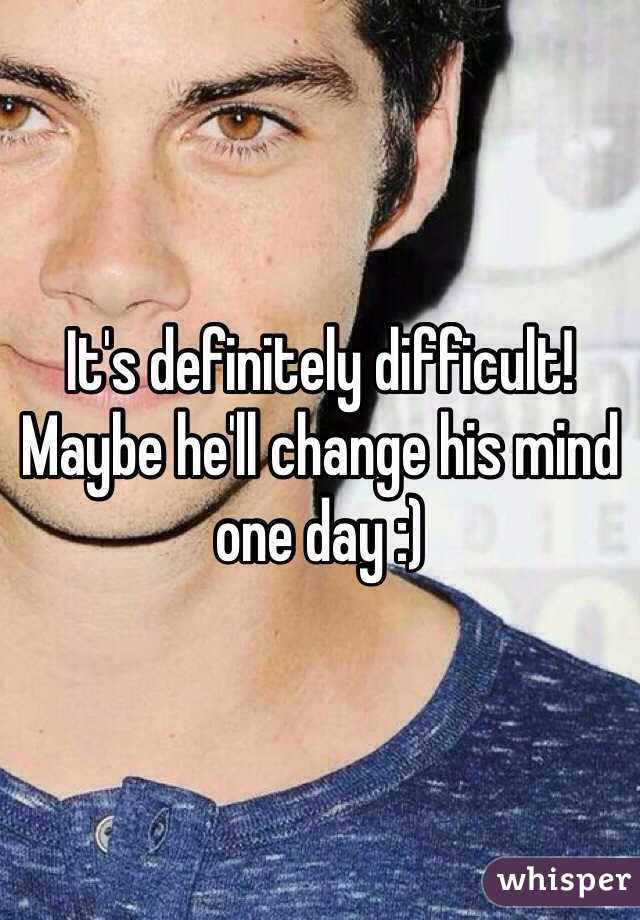 It's definitely difficult! Maybe he'll change his mind one day :)