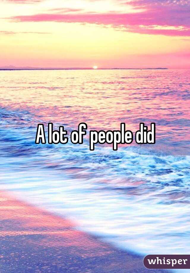 A lot of people did 