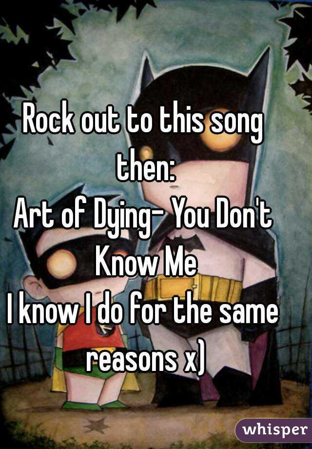 Rock out to this song then:
Art of Dying- You Don't Know Me
I know I do for the same reasons x)
