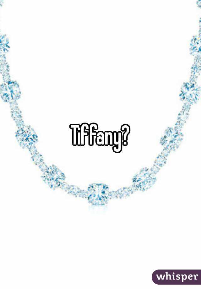 Tiffany?