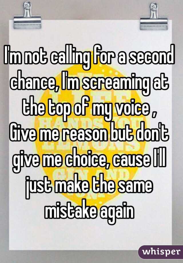 Give me reason, but don't give me choice, cause I'll just make the same  mistake again