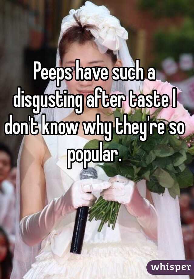 Peeps have such a disgusting after taste I don't know why they're so popular. 