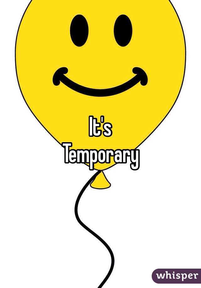 It's
Temporary