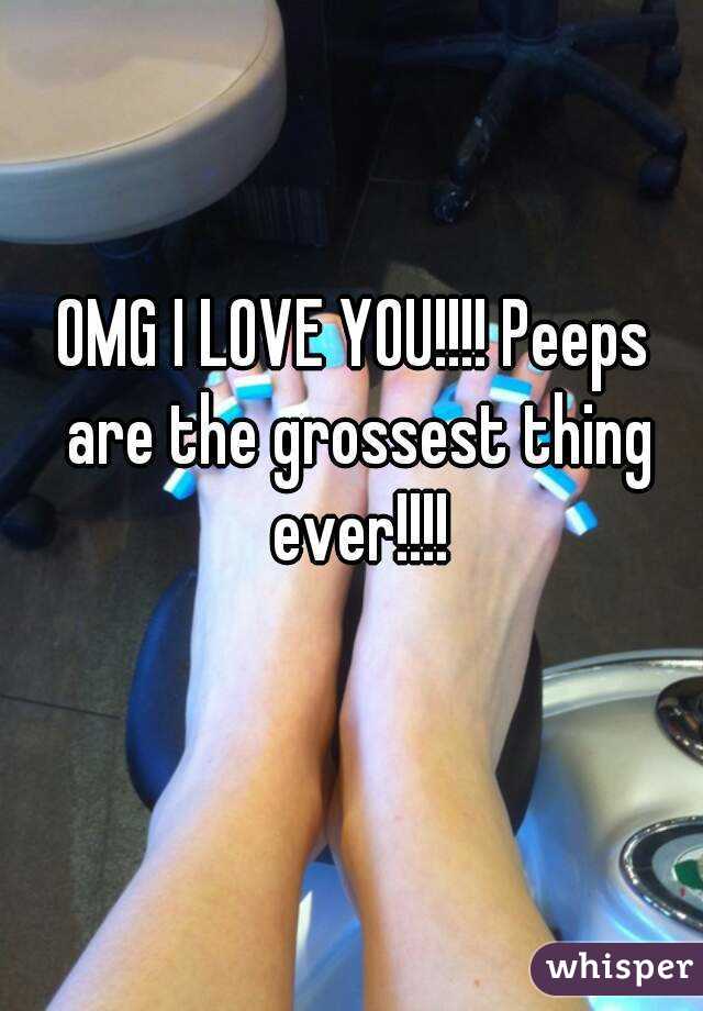 OMG I LOVE YOU!!!! Peeps are the grossest thing ever!!!!