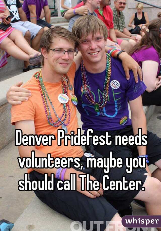 Denver Pridefest needs volunteers, maybe you should call The Center.