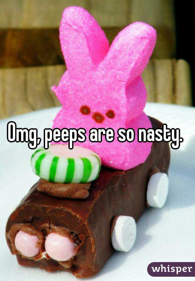 Omg, peeps are so nasty. 