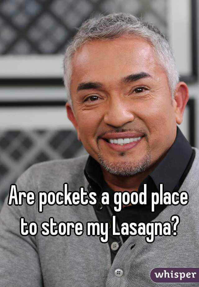 Are pockets a good place to store my Lasagna?