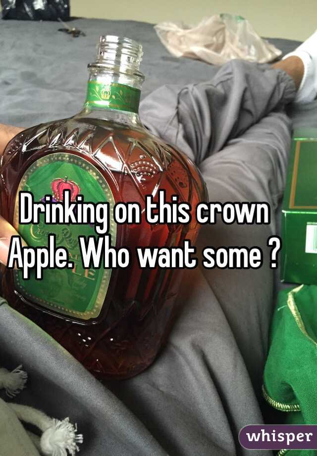 Drinking on this crown Apple. Who want some ?