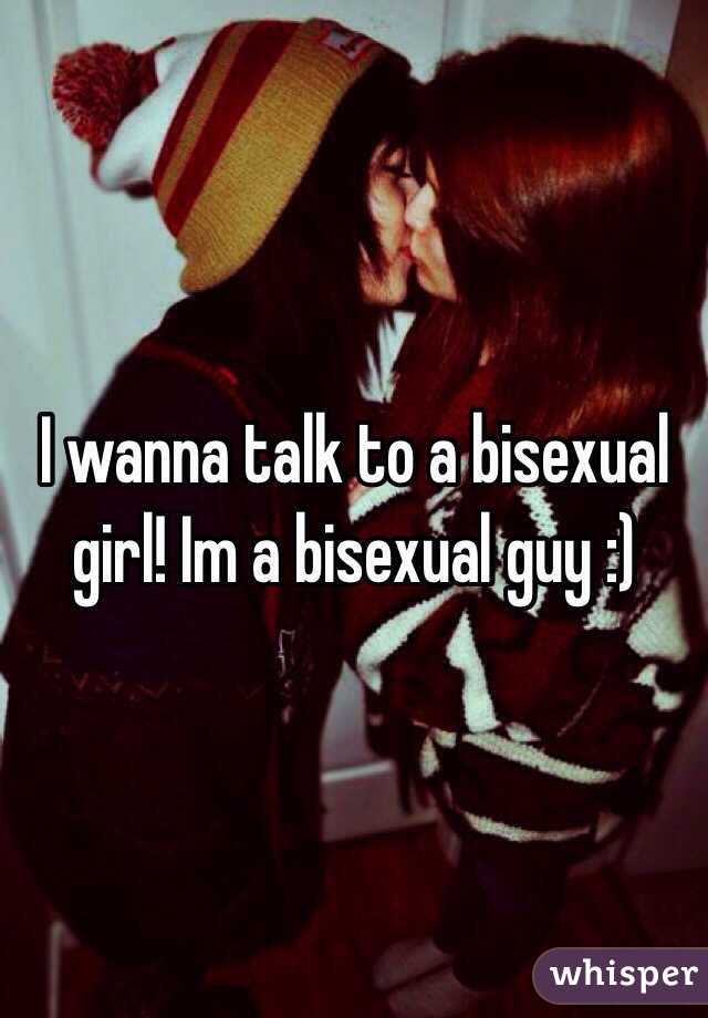 I wanna talk to a bisexual girl! Im a bisexual guy :)