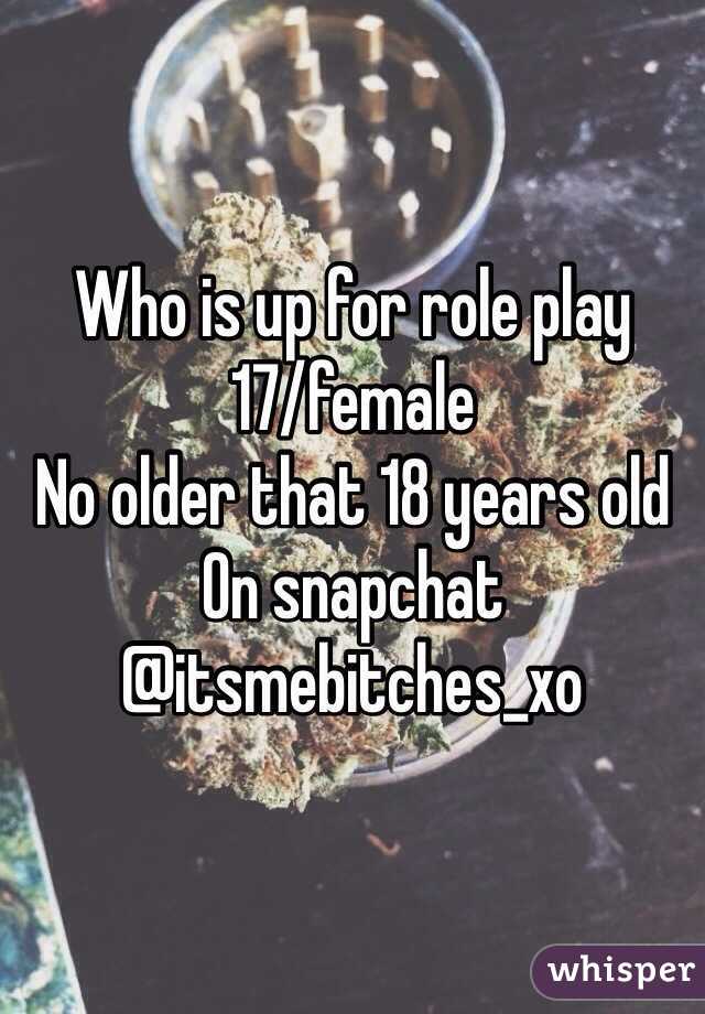 Who is up for role play
17/female
No older that 18 years old
On snapchat
@itsmebitches_xo