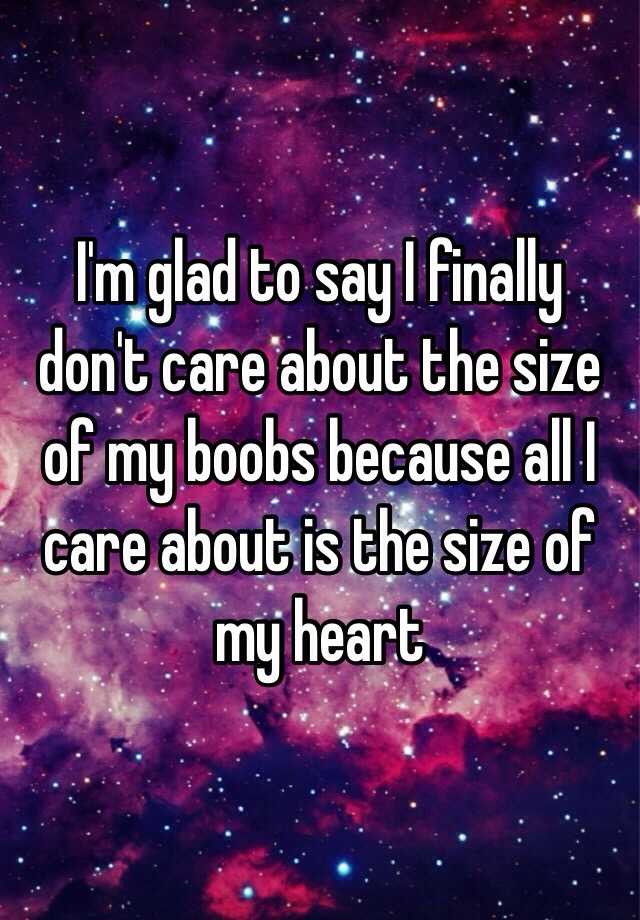 i-m-glad-to-say-i-finally-don-t-care-about-the-size-of-my-boobs-because