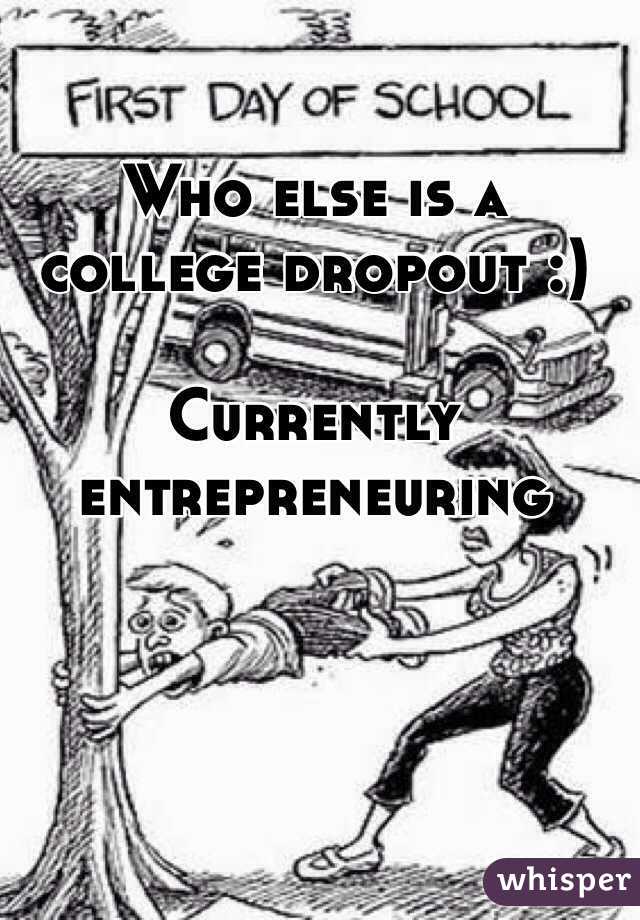 Who else is a college dropout :)

Currently entrepreneuring 