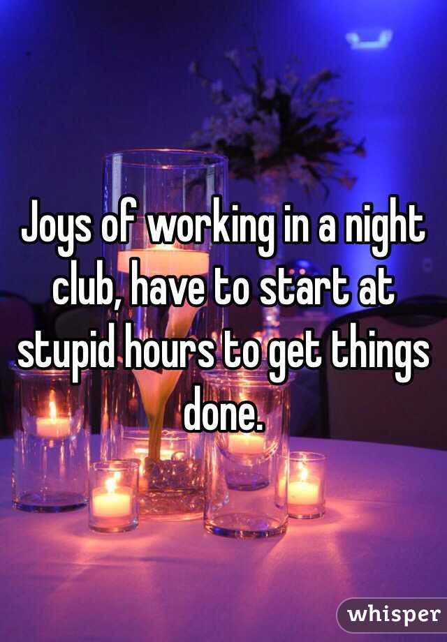 Joys of working in a night club, have to start at stupid hours to get things done.