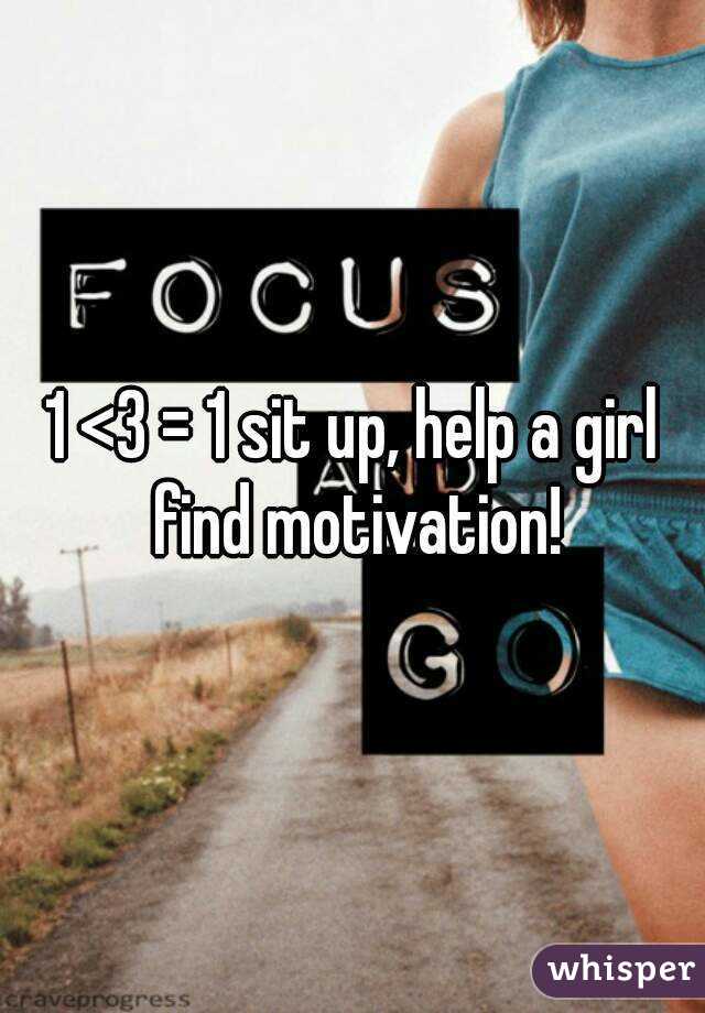 1 <3 = 1 sit up, help a girl find motivation!