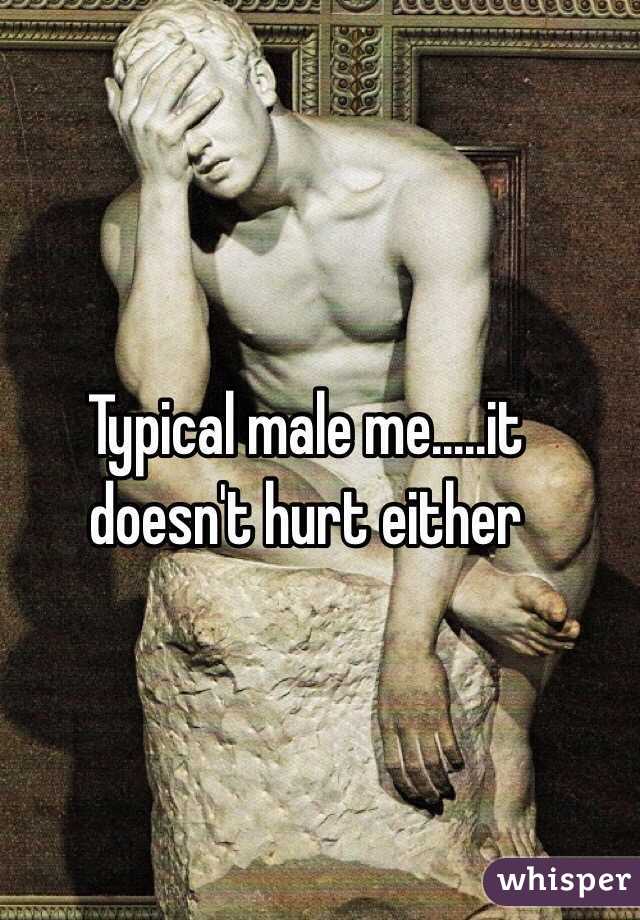 Typical male me.....it doesn't hurt either 
