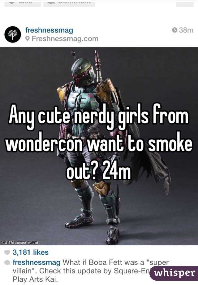 Any cute nerdy girls from wondercon want to smoke out? 24m