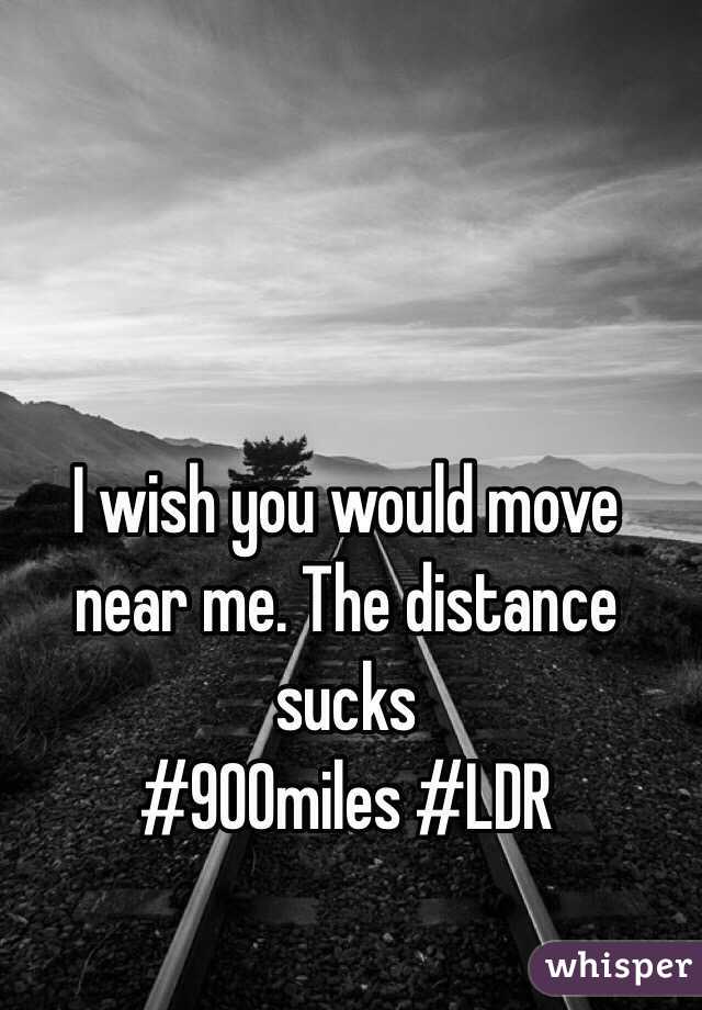 I wish you would move near me. The distance sucks 
#900miles #LDR