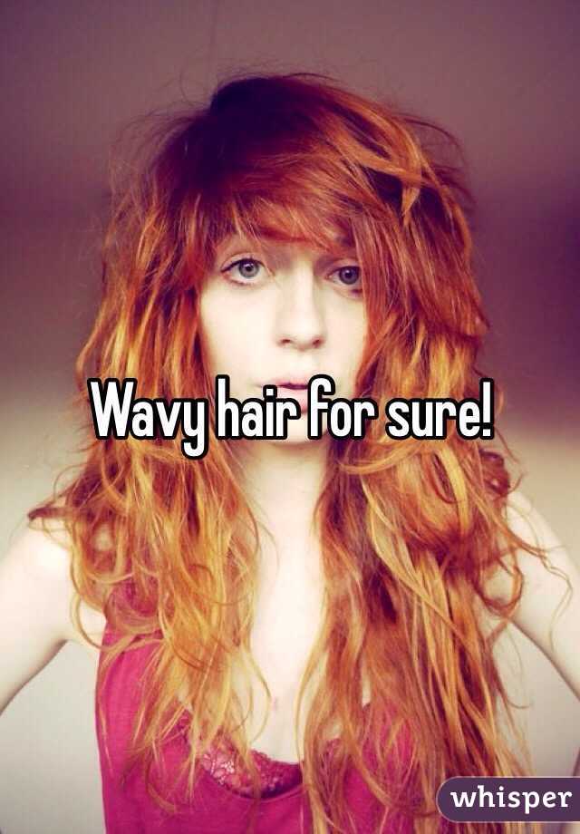 Wavy hair for sure!