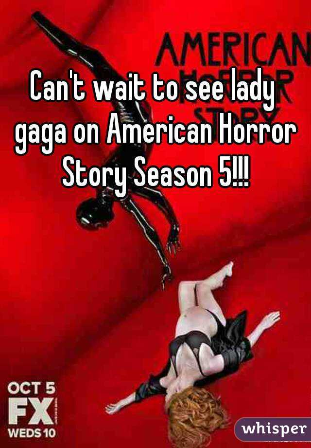 Can't wait to see lady gaga on American Horror Story Season 5!!!
