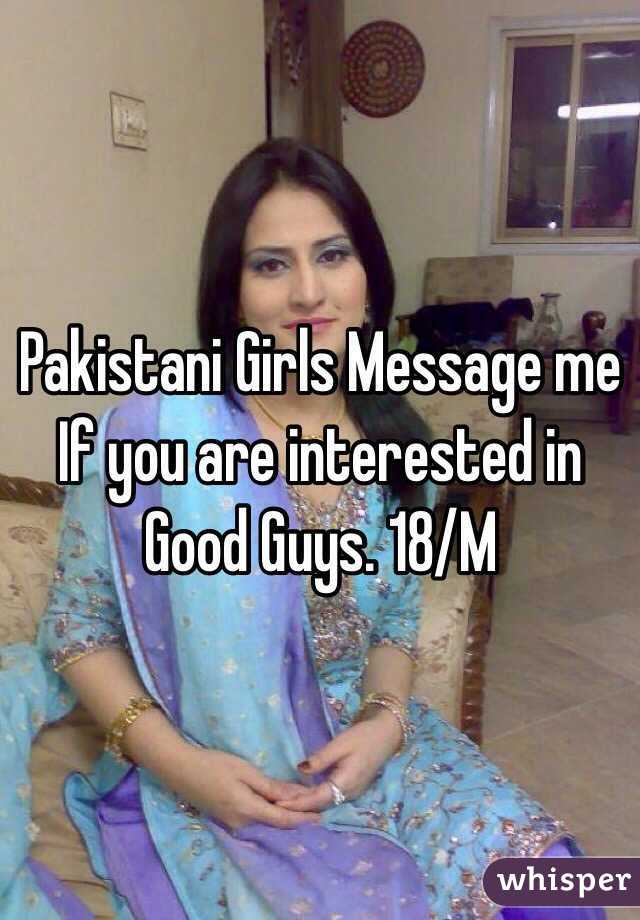 Pakistani Girls Message me If you are interested in Good Guys. 18/M