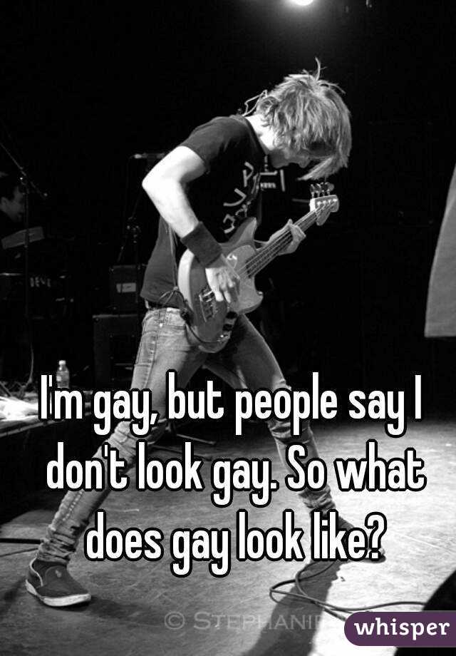I'm gay, but people say I don't look gay. So what does gay look like?
