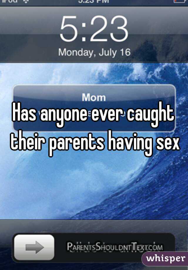 Has anyone ever caught their parents having sex