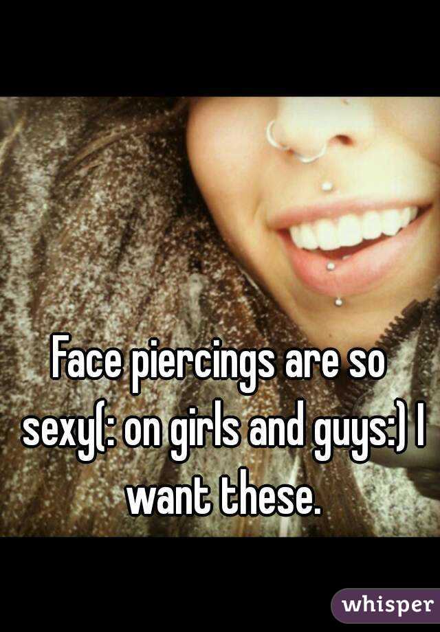 Face piercings are so sexy(: on girls and guys:) I want these.