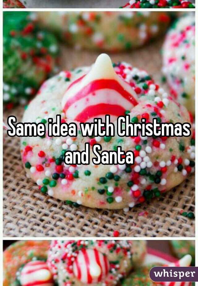 Same idea with Christmas and Santa 