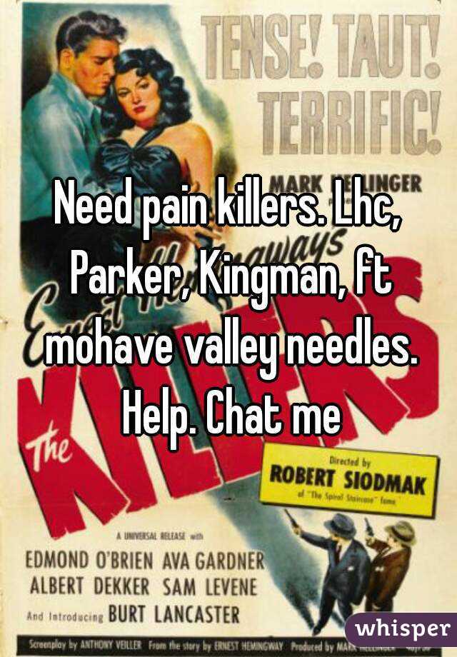 Need pain killers. Lhc, Parker, Kingman, ft mohave valley needles. Help. Chat me
