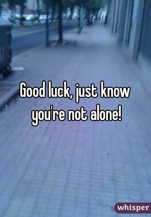 Good luck, just know you're not alone!