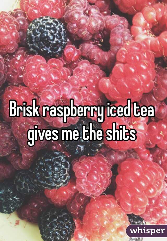 Brisk raspberry iced tea gives me the shits