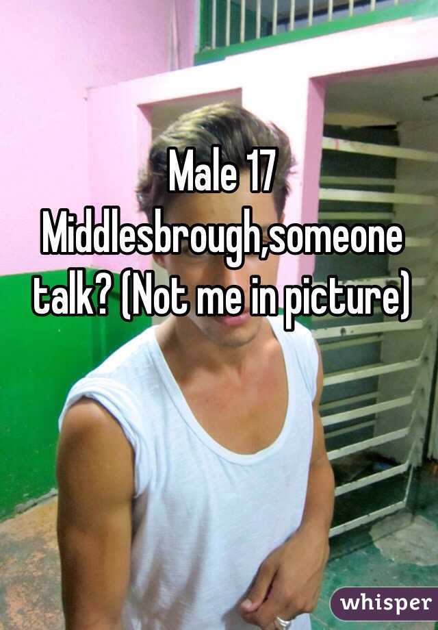 Male 17 Middlesbrough,someone talk? (Not me in picture) 
