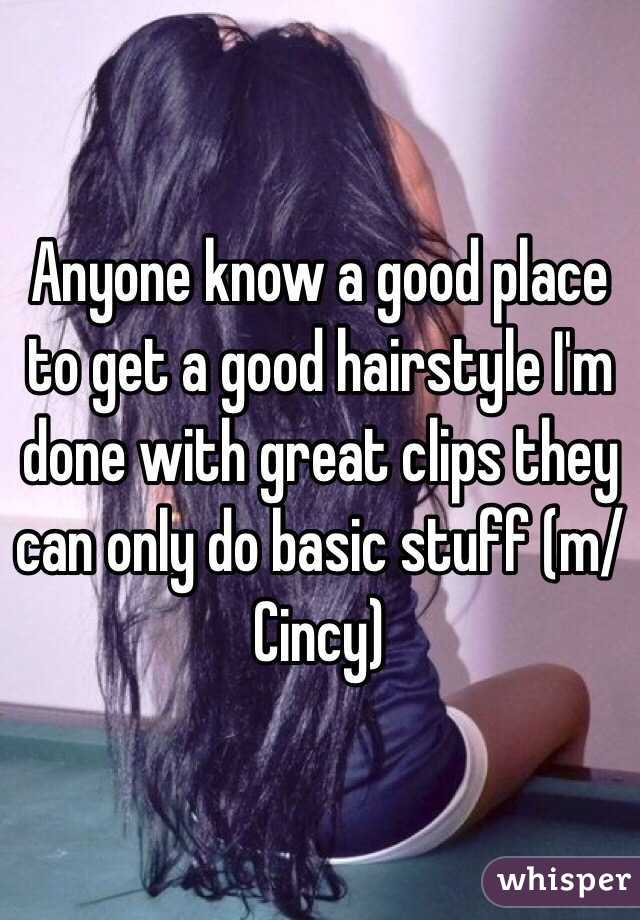Anyone know a good place to get a good hairstyle I'm done with great clips they can only do basic stuff (m/Cincy)