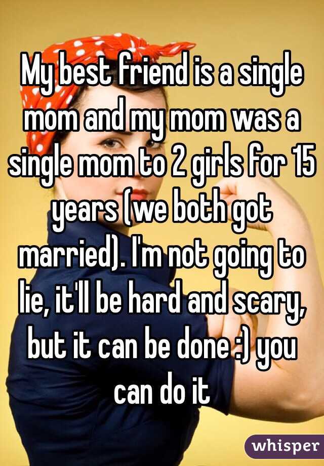 My best friend is a single mom and my mom was a single mom to 2 girls for 15 years (we both got married). I'm not going to lie, it'll be hard and scary, but it can be done :) you can do it 