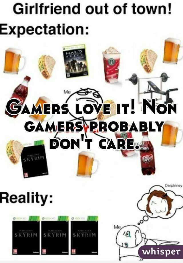 Gamers love it! Non gamers probably don't care.