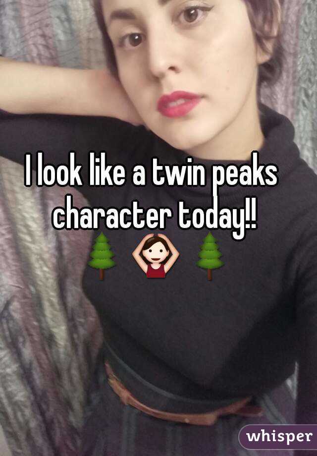 I look like a twin peaks character today!! 🌲🙆🌲