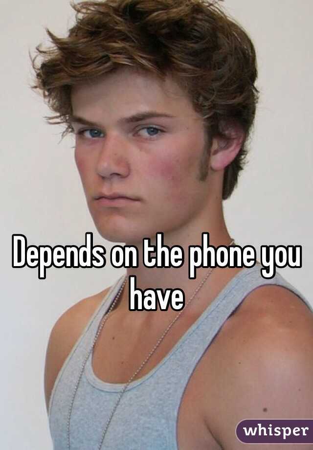 Depends on the phone you have 