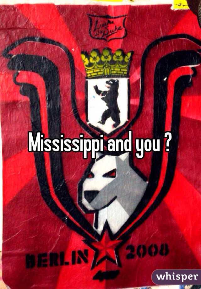 Mississippi and you ?