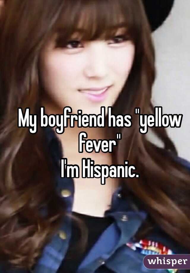My boyfriend has "yellow fever"
I'm Hispanic.