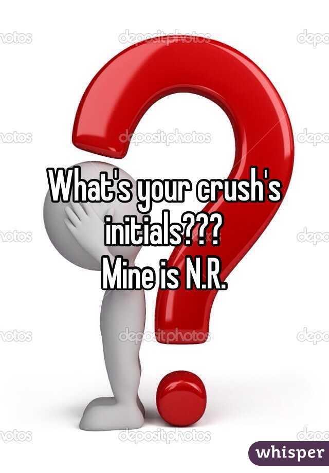 What's your crush's initials???
Mine is N.R.