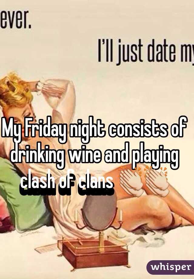 My Friday night consists of drinking wine and playing clash of clans 👏👏