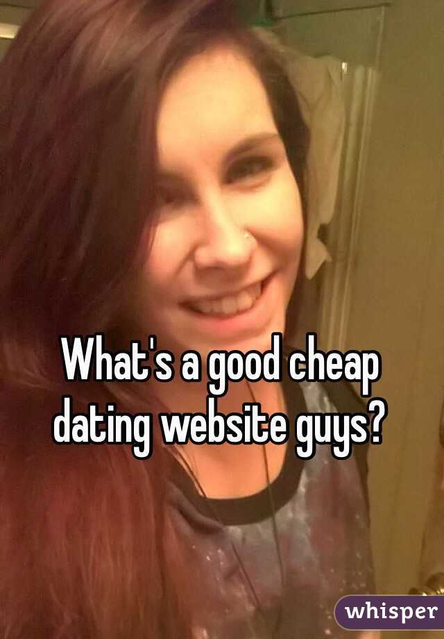 What's a good cheap dating website guys?